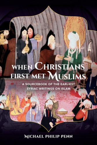 9780520284944: When Christians First Met Muslims: A Sourcebook of the Earliest Syriac Writings on Islam
