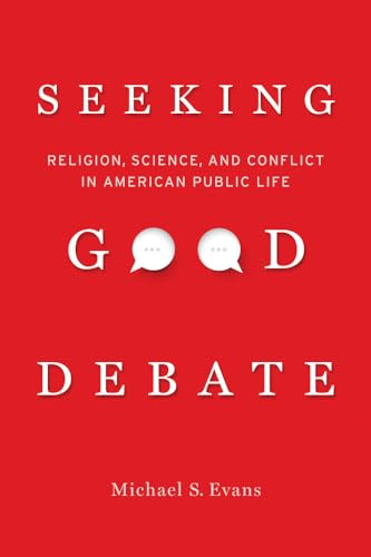 Beispielbild fr Seeking Good Debate : Religion, Science, and Conflict in American Public Life zum Verkauf von Better World Books