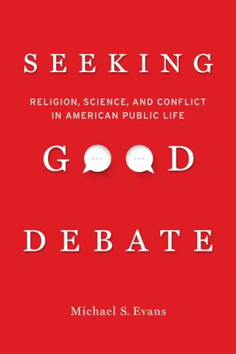 Stock image for Seeking Good Debate : Religion, Science, and Conflict in American Public Life for sale by Better World Books