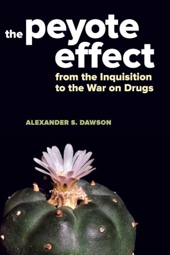 Stock image for The Peyote Effect: From the Inquisition to the War on Drugs for sale by HPB-Red