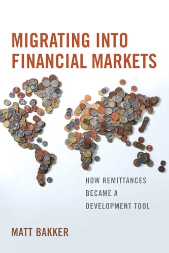 Beispielbild fr Migrating into Financial Markets: How Remittances Became a Development Tool zum Verkauf von Books From California