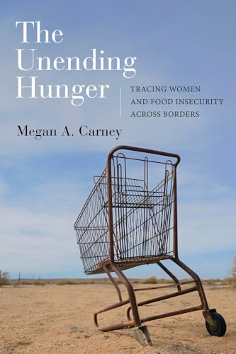 9780520285477: The Unending Hunger: Tracing Women and Food Insecurity Across Borders