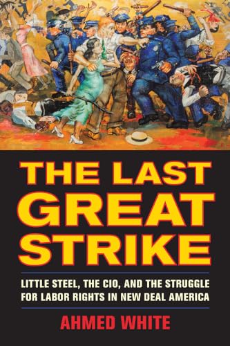 Beispielbild fr The Last Great Strike: Little Steel, the Cio, and the Struggle for Labor Rights in New Deal America zum Verkauf von ThriftBooks-Atlanta