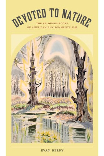 Beispielbild fr Devoted to Nature: The Religious Roots of American Environmentalism zum Verkauf von BooksRun