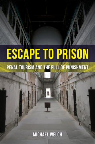 9780520286160: Escape to Prison: Penal Tourism and the Pull of Punishment