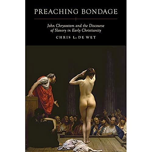 9780520286214: Preaching Bondage – John Chrysostom and the Discourse of Slavery in Early Christianity