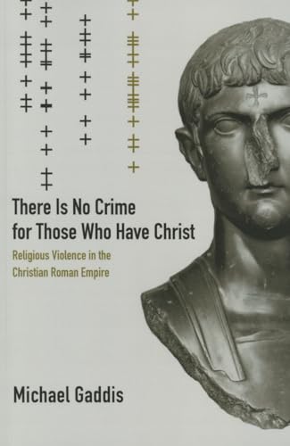 9780520286245: There Is No Crime for Those Who Have Christ: Religious Violence in the Christian Roman Empire: 39
