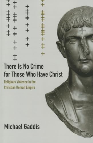 

There Is No Crime for Those Who Have Christ: Religious Violence in the Christian Roman Empire (Volume 39) (Transformation of the Classical Heritage)