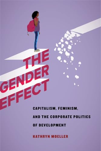 Beispielbild fr The Gender Effect : Capitalism, Feminism, and the Corporate Politics of Development zum Verkauf von Better World Books: West