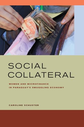 Beispielbild fr Social Collateral: Women and Microfinance in Paraguay's Smuggling Economy zum Verkauf von Wonder Book
