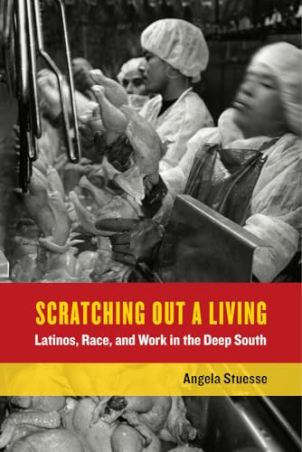 Imagen de archivo de Scratching Out a Living: Latinos, Race, and Work in the Deep South (California Series in Public Anthropology) (Volume 38) a la venta por BooksRun