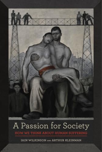Beispielbild fr A Passion for Society: How We Think About Human Suffering (California Series in Public Anthropology): 35 zum Verkauf von WorldofBooks