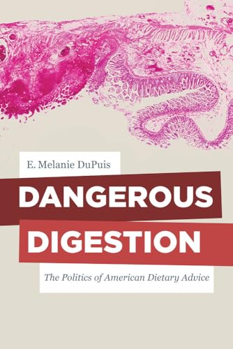 Stock image for Dangerous Digestion: The Politics of American Dietary Advice (Volume 58) (California Studies in Food and Culture) for sale by Isle of Books