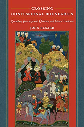 Beispielbild fr Crossing Confessional Boundaries : Exemplary Lives in Jewish, Christian, and Islamic Traditions zum Verkauf von Better World Books