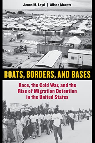 Beispielbild fr Boats, Borders, and Bases : Race, the Cold War, and the Rise of Migration Detention in the United States zum Verkauf von Better World Books: West