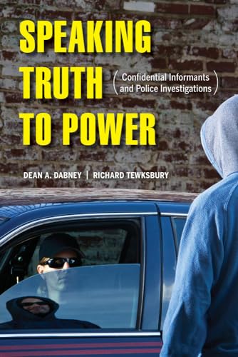 Beispielbild fr Speaking Truth to Power : Confidential Informants and Police Investigations zum Verkauf von Better World Books