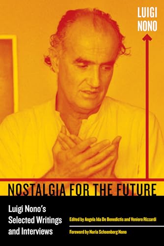 Stock image for Nostalgia for the Future: Luigi Nono's Selected Writings and Interviews (Volume 21) (California Studies in 20th-Century Music) for sale by A Cappella Books, Inc.