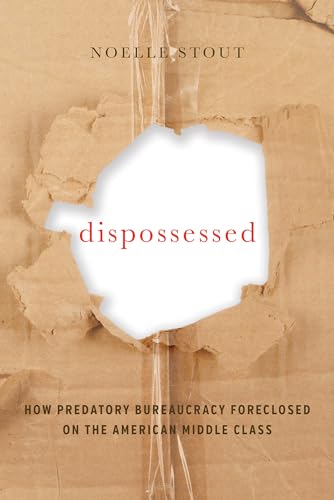 Stock image for Dispossessed : How Predatory Bureaucracy Foreclosed on the American Middle Class for sale by Better World Books: West