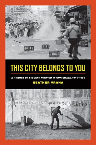 Beispielbild fr This City Belongs to You: A History of Student Activism in Guatemala, 1944-1996 zum Verkauf von One Planet Books