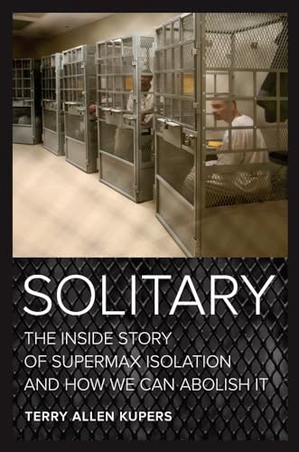 Stock image for Solitary: The Inside Story of Supermax Isolation and How We Can Abolish It for sale by Weird Books