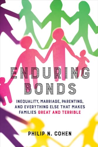 Beispielbild fr Enduring Bonds: Inequality, Marriage, Parenting, and Everything Else That Makes Families Great and Terrible zum Verkauf von BooksRun