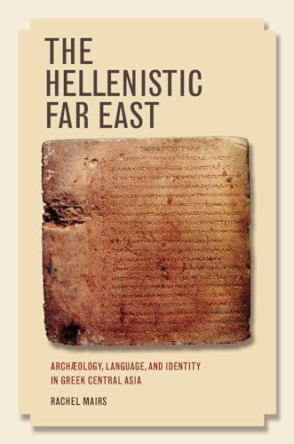 Stock image for The Hellenistic Far East: Archology, Language, and Identity in Greek Central Asia for sale by GF Books, Inc.