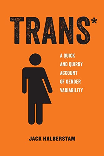 Stock image for Trans*: A Quick and Quirky Account of Gender Variability (American Studies Now: Critical Histories of the Present) (Volume 3) for sale by Books From California
