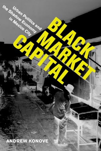 Stock image for Black Market Capital : Urban Politics and the Shadow Economy in Mexico City for sale by Better World Books: West