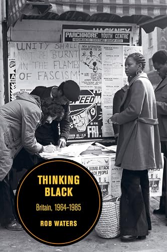 Imagen de archivo de Thinking Black: Britain, 1964-1985 (Berkeley Series in British Studies) a la venta por Chiron Media