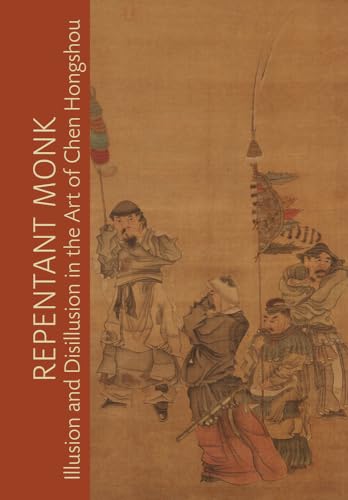 9780520294332: Repentant Monk: Illusion and Disillusion in the Art of Chen Hongshou