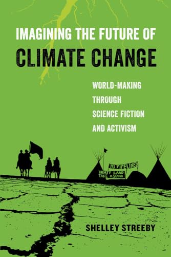 9780520294455: Imagining the Future of Climate Change: World-Making through Science Fiction and Activism