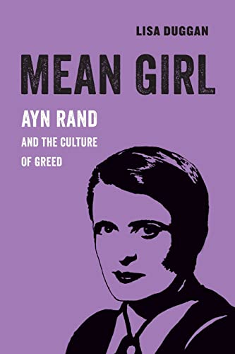 Beispielbild fr Mean Girl: Ayn Rand and the Culture of Greed (American Studies Now: Critical Histories of the Present) zum Verkauf von Monster Bookshop