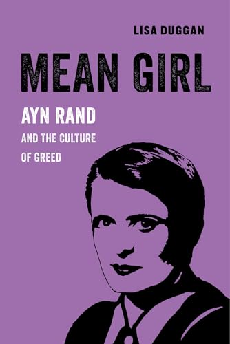 Stock image for Mean Girl: Ayn Rand and the Culture of Greed (American Studies Now: Critical Histories of the Present) for sale by HPB Inc.