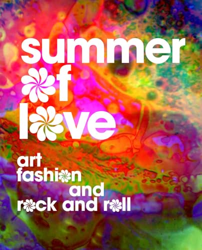 Summer of Love : Art, Fashion, and Rock and Roll - D'Alessandro, Jill; Terry, Colleen; Binder, Victoria (CON); McNally, Dennis (CON); Selvin, Joel (CON)