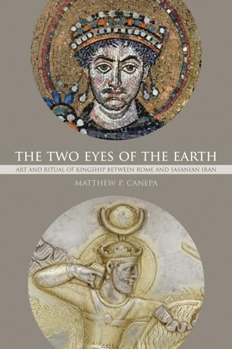 Beispielbild fr The Two Eyes of the Earth: Art and Ritual of Kingship Between Rome and Sasanian Iran (Transformation of the Classical Heritage): 45 zum Verkauf von AwesomeBooks