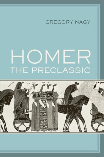 9780520294875: Homer the Preclassic: Volume 67 (Sather Classical Lectures)
