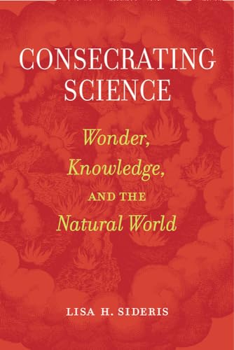 Beispielbild fr Consecrating Science Wonder, Knowledge, and the Natural World zum Verkauf von PBShop.store US