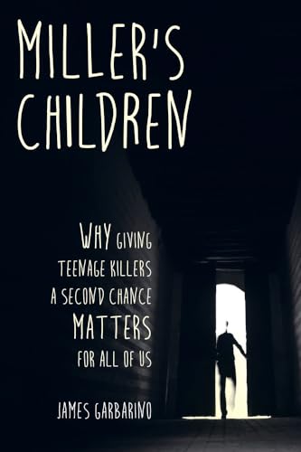 Stock image for Miller's Children: Why Giving Teenage Killers a Second Chance Matters for All of Us for sale by Books From California