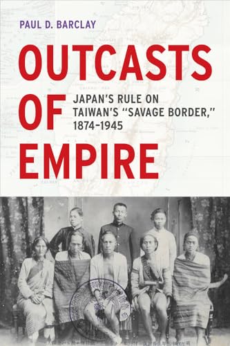 

Outcasts of Empire: Japan's Rule on Taiwan's "Savage Border," 1874-1945 (Asia Pacific Modern, No. 16) [signed] [first edition]