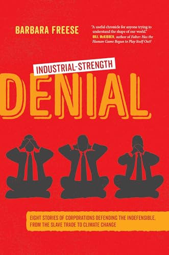 Stock image for Industrial-Strength Denial: Eight Stories of Corporations Defending the Indefensible, from the Slave Trade to Climate Change for sale by Bulk Book Warehouse