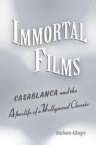 Stock image for Immortal Films: "Casablanca" and the Afterlife of a Hollywood Classic for sale by Books From California