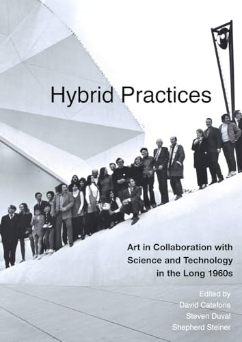 Beispielbild fr Hybrid Practices: Art in Collaboration with Science and Technology in the Long 1960s zum Verkauf von HPB-Red