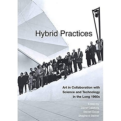 Stock image for Hybrid Practices: Art in Collaboration with Science and Technology in the Long 1960s for sale by HPB-Red