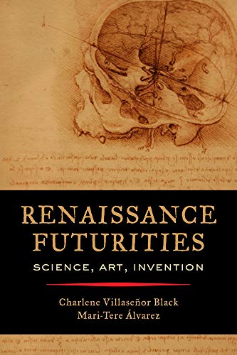 Stock image for Renaissance Futurities: Science, Art, Invention for sale by GF Books, Inc.