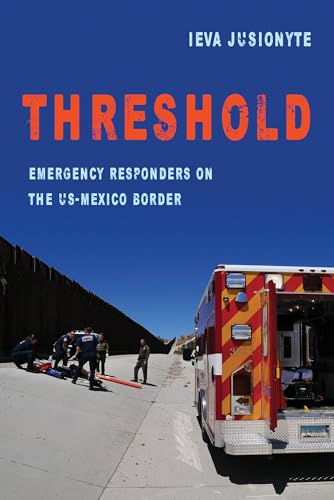 Beispielbild fr Threshold : Emergency Responders on the US-Mexico Border zum Verkauf von Better World Books
