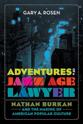 Stock image for Adventures of a Jazz Age Lawyer: Nathan Burkan and the Making of American Popular Culture for sale by SecondSale