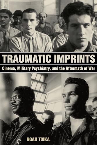 9780520297647: Traumatic Imprints: Cinema, Military Psychiatry, and the Aftermath of War