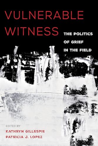 Imagen de archivo de Vulnerable Witness: The Politics of Grief in the Field a la venta por GF Books, Inc.