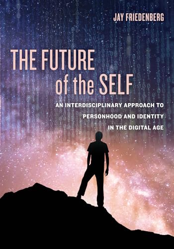 Stock image for The Future of the Self : An Interdisciplinary Approach to Personhood and Identity in the Digital Age for sale by Better World Books