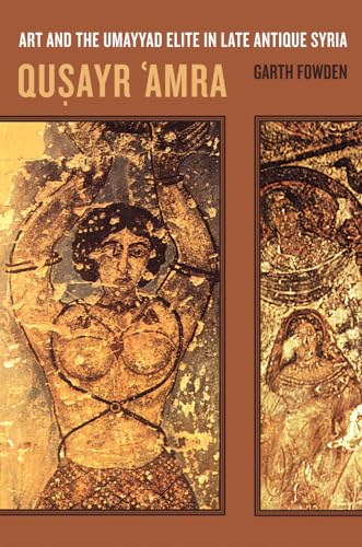 9780520298507: Qusayr 'Amra: Art and the Umayyad Elite in Late Antique Syria: 36 (Transformation of the Classical Heritage)